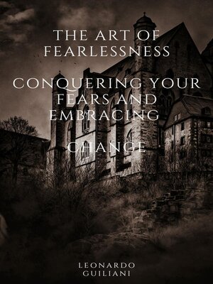 cover image of The Art of Fearlessness  Conquering Your Fears and Embracing   Change